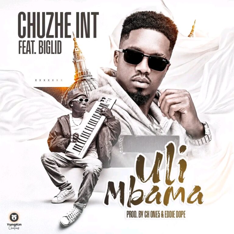 Chuzhe Int ft. Biglid – Uli Mbama