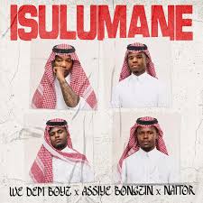 We Dem Boyz ft. Assiye Bongzin & Naitor – Isulumane