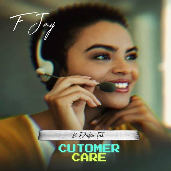 F Jay ft Drifta Trek – Customer Care
