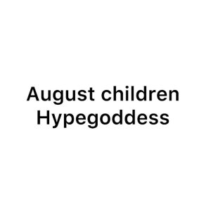 Hype Goddess – AUGUST CHILDREN
