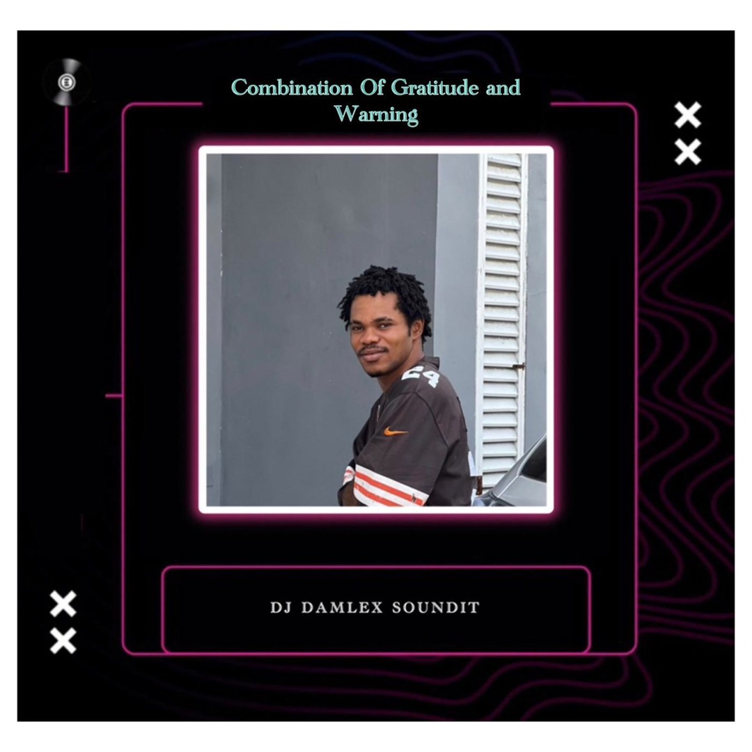 DJ Damlex Soundit – Combination Of Gratitude and Warning
