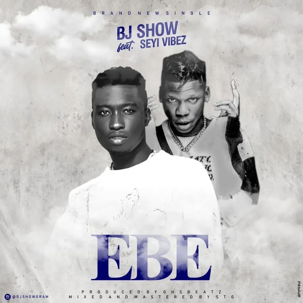 Bj Show Ft. Seyi Vibez – Ebe