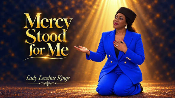 Lady Loveline Kings – Mercy Stood for Me